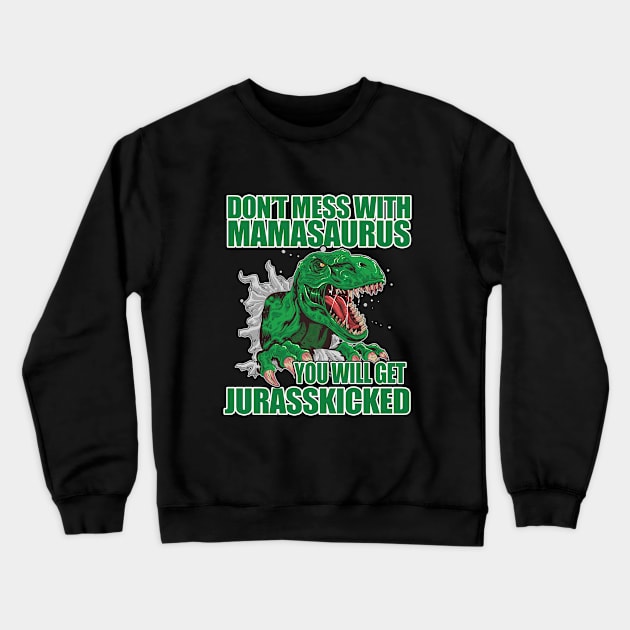 Mama - Dont Mess With Mamasaurus You Will Get Jurasskicked Crewneck Sweatshirt by Kudostees